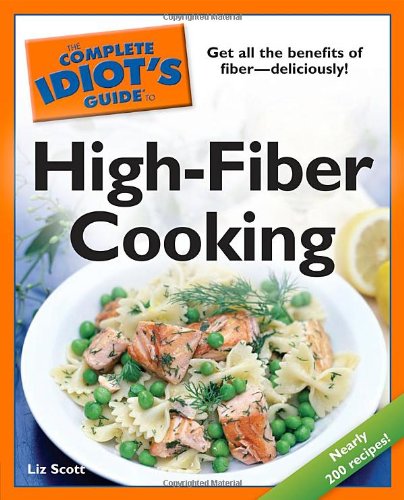 The Complete Idiot's Guide to High-Fiber Cooking by Liz Scott