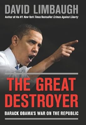 The Great Destroyer: Barack Obama's War on the Republic