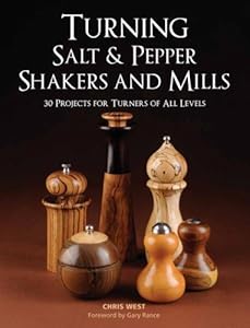Turning Salt &amp; Pepper Shakers and Mills: 30 Projects for Turners of All Levels