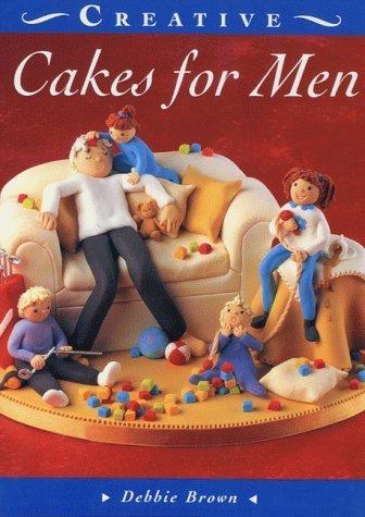 Cakes for Men (The Creative Cakes Series) by Debbie Brown