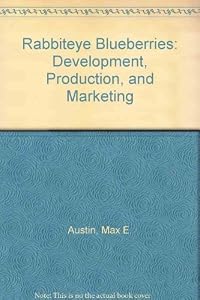 Rabbiteye Blueberries: Development, Production, and Marketing by Max E. Austin