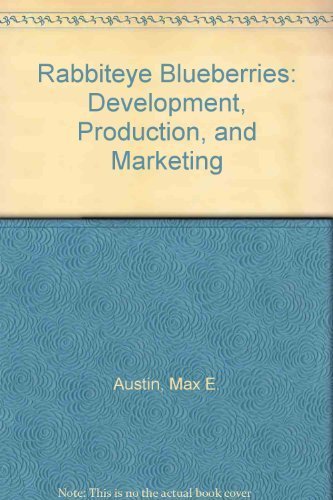 Rabbiteye Blueberries: Development, Production, and Marketing by Max E. Austin