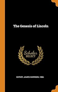 The Genesis of Lincoln by James Harrison Cathey