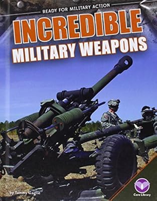 Incredible Military Weapons