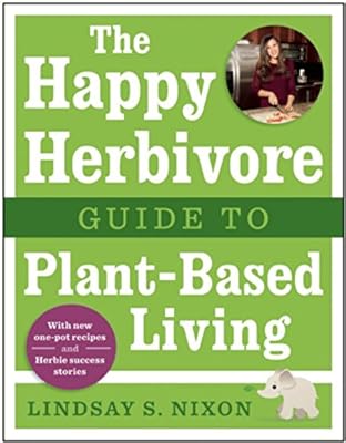The Happy Herbivore Guide to Plant-Based Living