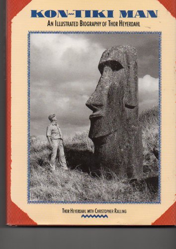 Kon-Tiki Man: An Illustrated Biography of Thor Heyerdahl by Thor Heyerdahl