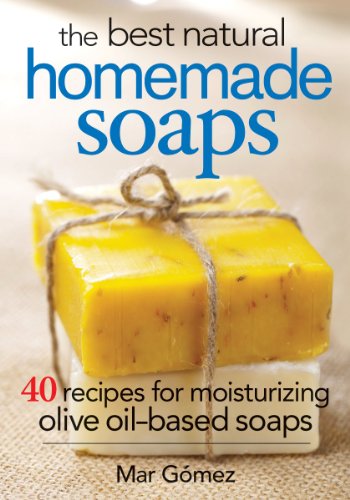 The Best Natural Homemade Soaps: 40 Recipes for Moisturizing Olive Oil-Based Soaps by Mar Gomez