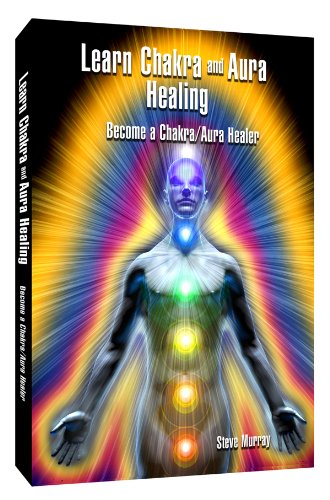 Learn Chakra and Aura Healing Become a Chakra/Aura Healer by Steve Murray