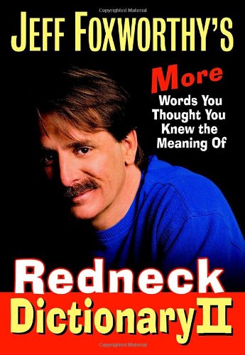 Jeff Foxworthy's Redneck Dictionary II: More Words You Thought You Knew the Meaning Of by Jeff Foxworthy