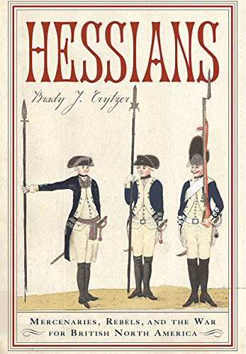 Hessians: Mercenaries, Rebels, and the War for British North America by Brady J. Crytzer