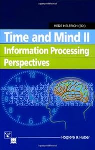 Time and Mind II: Information Processing Perspectives by TIME AND MIND 2002 UNIVERSITAT HILDESHE
