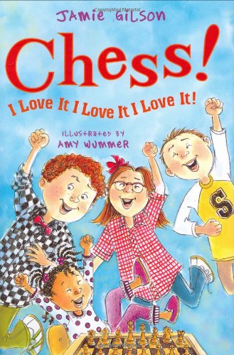 Chess! I Love It! I Love It! I Love It! by Jamie Gilson