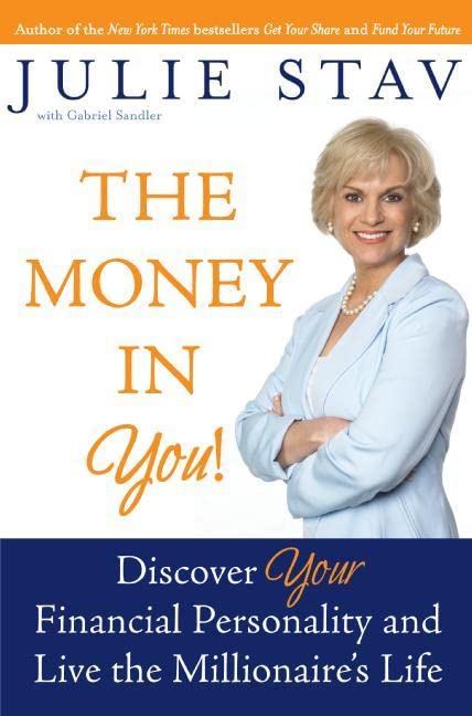 The Money in You!: Discover Your Financial Personality and Live the Millionaire's Life by Julie Stav