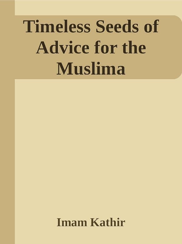 Timeless Seeds of Advice for the Muslima by Imam Kathir