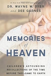 Memories of Heaven: Children's Astounding Recollections of the Time Before They Came to Earth