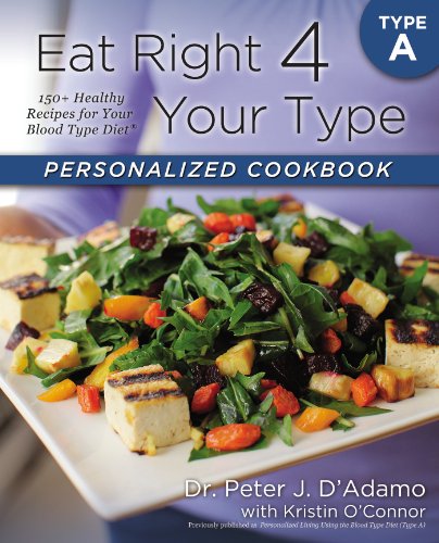 Eat Right 4 Your Type Personalized Cookbook Type A: 150+ Healthy Recipes For Your Blood Type Diet by Dr. Peter J. D'Adamo