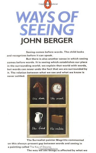 Ways of Seeing: Based on the BBC Television Series by John Berger