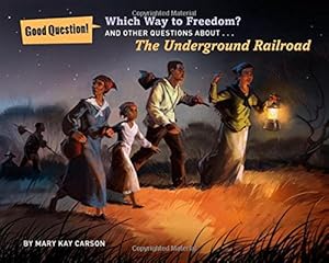 Which Way to Freedom?: And Other Questions About the Underground Railroad