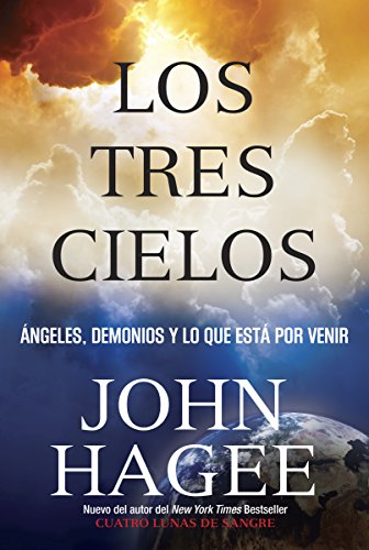 Los Tres Cielos: No Puedes Imaginar Que Vendra (Spanish Edition) by by John Hagee