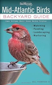 Mid-Atlantic Birds: Backyard Guide - Watching - Feeding - Landscaping - Nurturing - Virginia, West Virginia, Maryland, Delaware, New Jersey, Pennsylvania