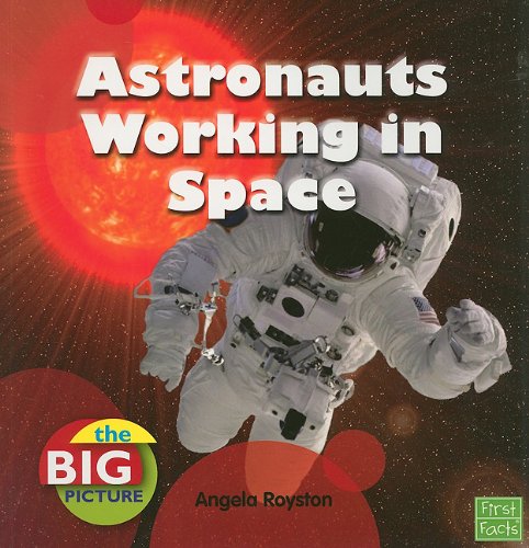 Astronauts Working in Space by Angela Royston