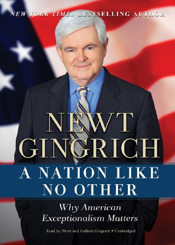 A Nation Like No Other: Why American Exceptionalism Matters by Newt Gingrich