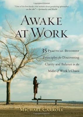 Awake at Work: 35 Practical Buddhist Principles for Discovering Clarity and Balance in the Midst of Work's Chaos