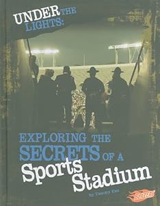 Under the Lights: Exploring the Secrets of a Sports Stadium by Tammy Enz