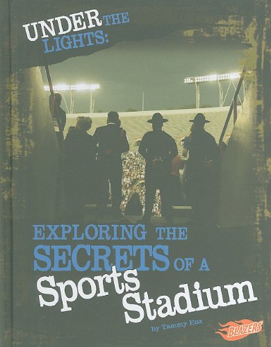 Under the Lights: Exploring the Secrets of a Sports Stadium by Tammy Enz
