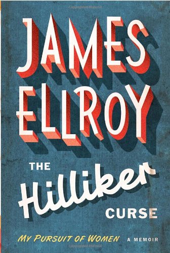 The Hilliker Curse: My Pursuit of Women: A Memoir by James Ellroy