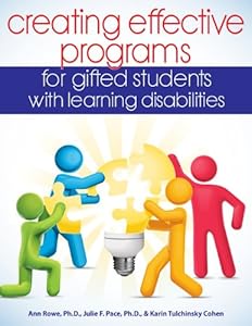 Creating Effective Programs for Gifted Students with Learning Disabilities by Ann Rowe