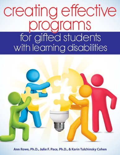 Creating Effective Programs for Gifted Students with Learning Disabilities by Ann Rowe