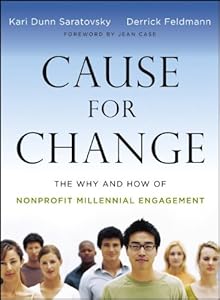 Cause for Change: The Why and How of Nonprofit Millennial Engagement by Kari Dunn Saratovsky