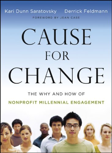 Cause for Change: The Why and How of Nonprofit Millennial Engagement by Kari Dunn Saratovsky