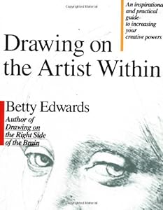 Drawing on the Artist Within: An Inspirational and Practical Guide to Increasing Your Creative Powers