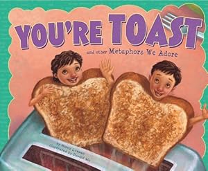 You're Toast and Other Metaphors We Adore