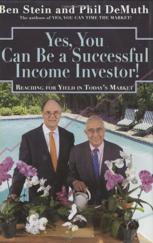 Yes, You Can Become a Successful Income Investor! Reaching for Yield in Today's Market by Ben Stein