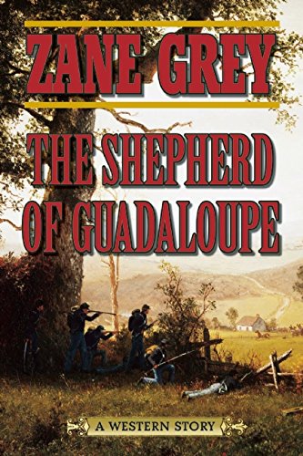 The Shepherd of Guadaloupe: A Western Story by Zane Grey