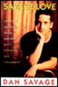 Savage Love: Straight Answers from America's Most Popular Sex Columnist by Dan Savage