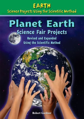 Planet Earth Science Fair Projects: Using the Scientific Method by Robert Gardner
