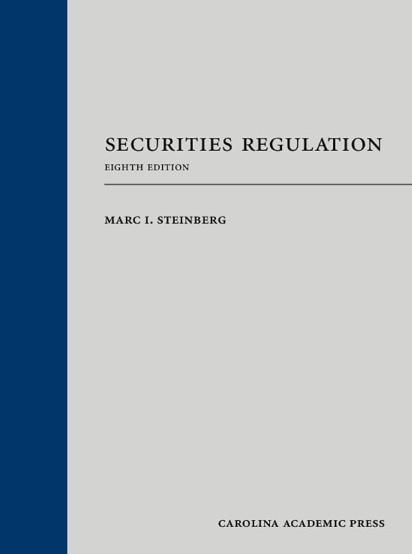 Securities Regulation, Eighth Edition by Marc I. Steinberg