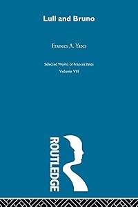 Lull & Bruno (Frances Yates Selected Works) by . Yates