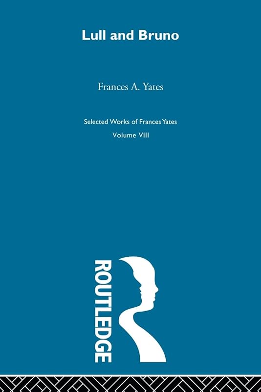Lull & Bruno (Frances Yates Selected Works) by . Yates