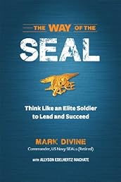 The Way of SEAL: Think Like an Elite Solider to Succeed and Lead in Life