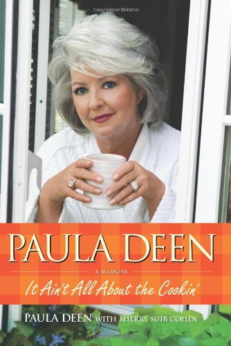 Paula Deen: It Ain't All About the Cookin' by Paula Deen