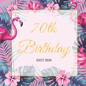 70th Birthday Guest Book: Exotic Floral Pink Glossy Cover, Place for a Photo, Cream Color Paper, 123 Pages, Guest Sign in for Party, Celebration of ... Wishes and Messages from Family and Friends by Guest Books of Stigery