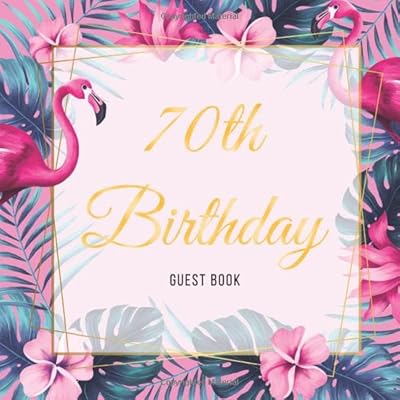 70th Birthday Guest Book: Exotic Floral Pink Glossy Cover, Place for a Photo, Cream Color Paper, 123 Pages, Guest Sign in for Party, Celebration of ... Wishes and Messages from Family and Friends