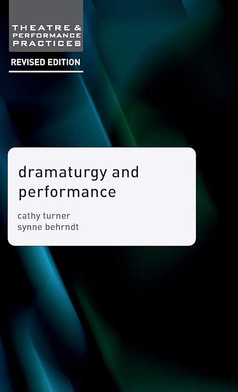 Dramaturgy and Performance (Theatre and Performance Practices, 10) by Cathy Turner