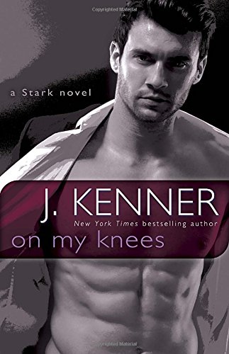On My Knees: A Stark Novel by J. Kenner
