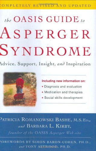 The OASIS Guide to Asperger Syndrome: Completely Revised and Updated: Advice, Support, Insight, and Inspiration by Patricia Romanowski Bashe
